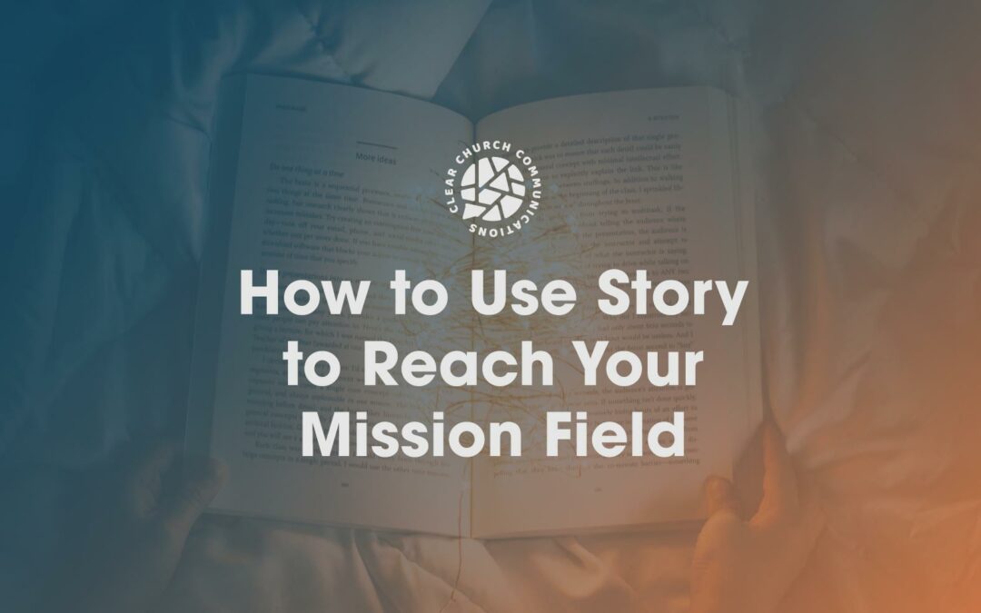 How to Use Story to Reach Your Mission Field